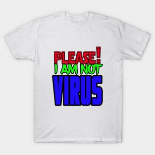 Pliease!I am not virus T-Shirt